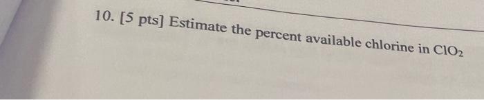 Solved 10. [5 Pts] Estimate The Percent Available Chlorine | Chegg.com