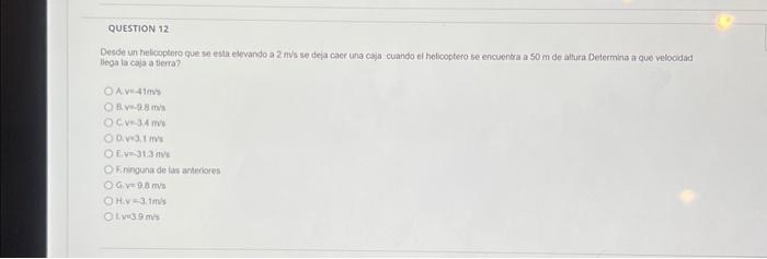 Desce un helicoptero que se esta elevando a 2 m/s se deja caec una caja cuando ef helicoptero se encuentra a \( 50 \mathrm{~m