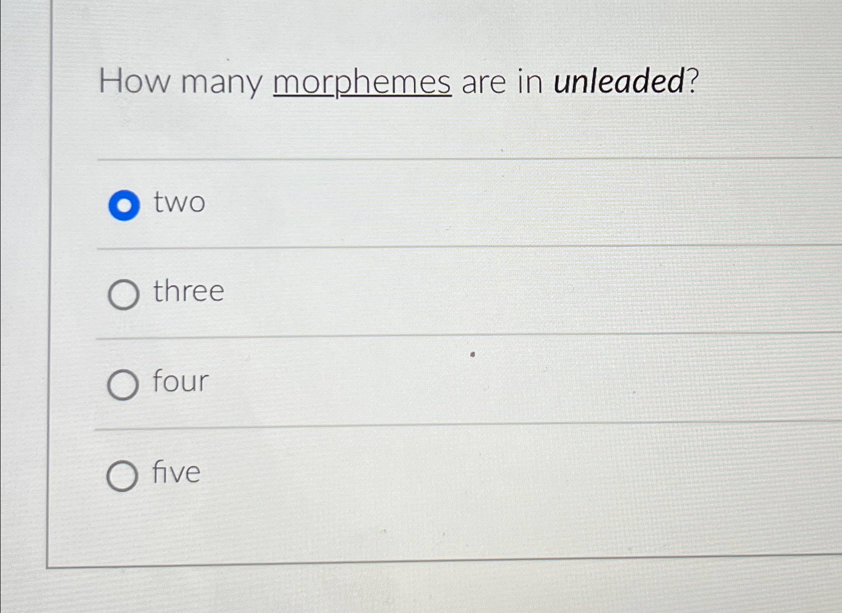 Solved How many morphemes are in unleaded?twothreefourfive