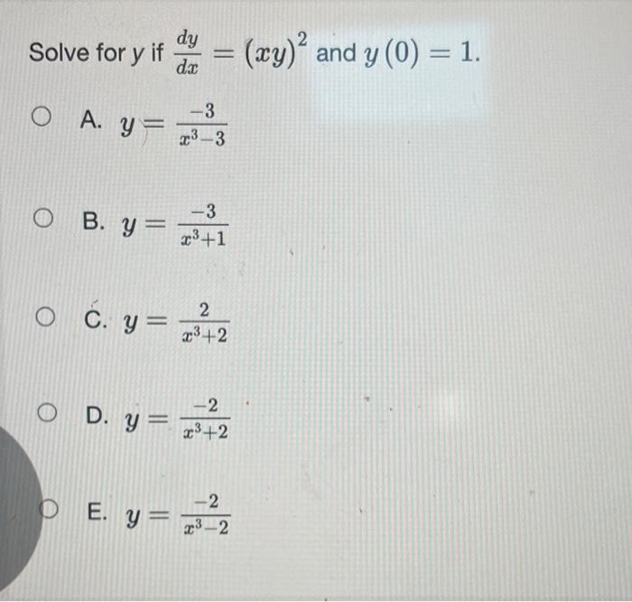 Solved Solve for y if dxdy=(xy)2 and y(0)=1 A. y=x3−3−3 B. | Chegg.com