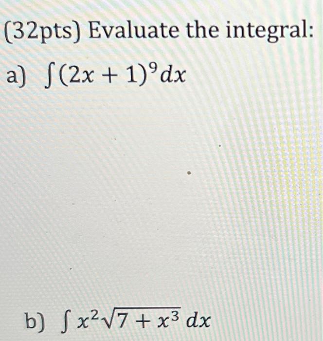 Solved (32pts) Evaluate The Integral: A) ∫(2x+1)9dx B) | Chegg.com