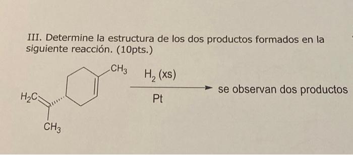 III. Determine la estructura de los dos productos formados en la siguiente reacción. (10pts.)