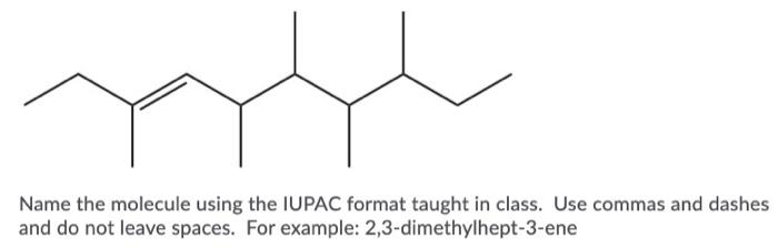 Solved Name the molecule using the IUPAC format taught in | Chegg.com