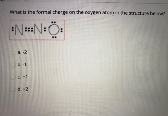 Solved What is the formal charge on the oxygen atom in the | Chegg.com