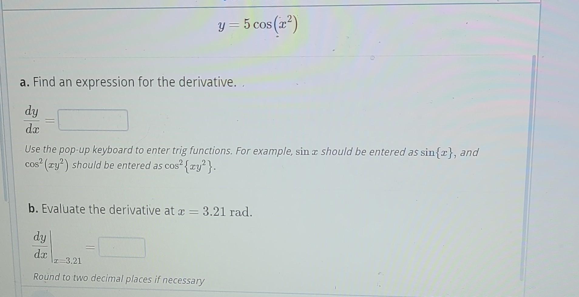 Solved y=5cos(x2) a. Find an expression for the derivative. | Chegg.com