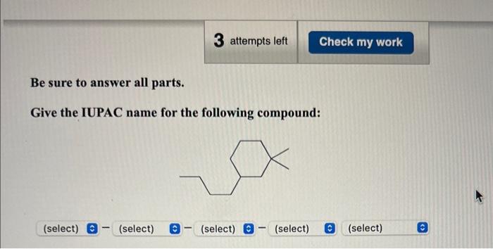 Solved Be sure to answer all parts. Give the IUPAC name for | Chegg.com