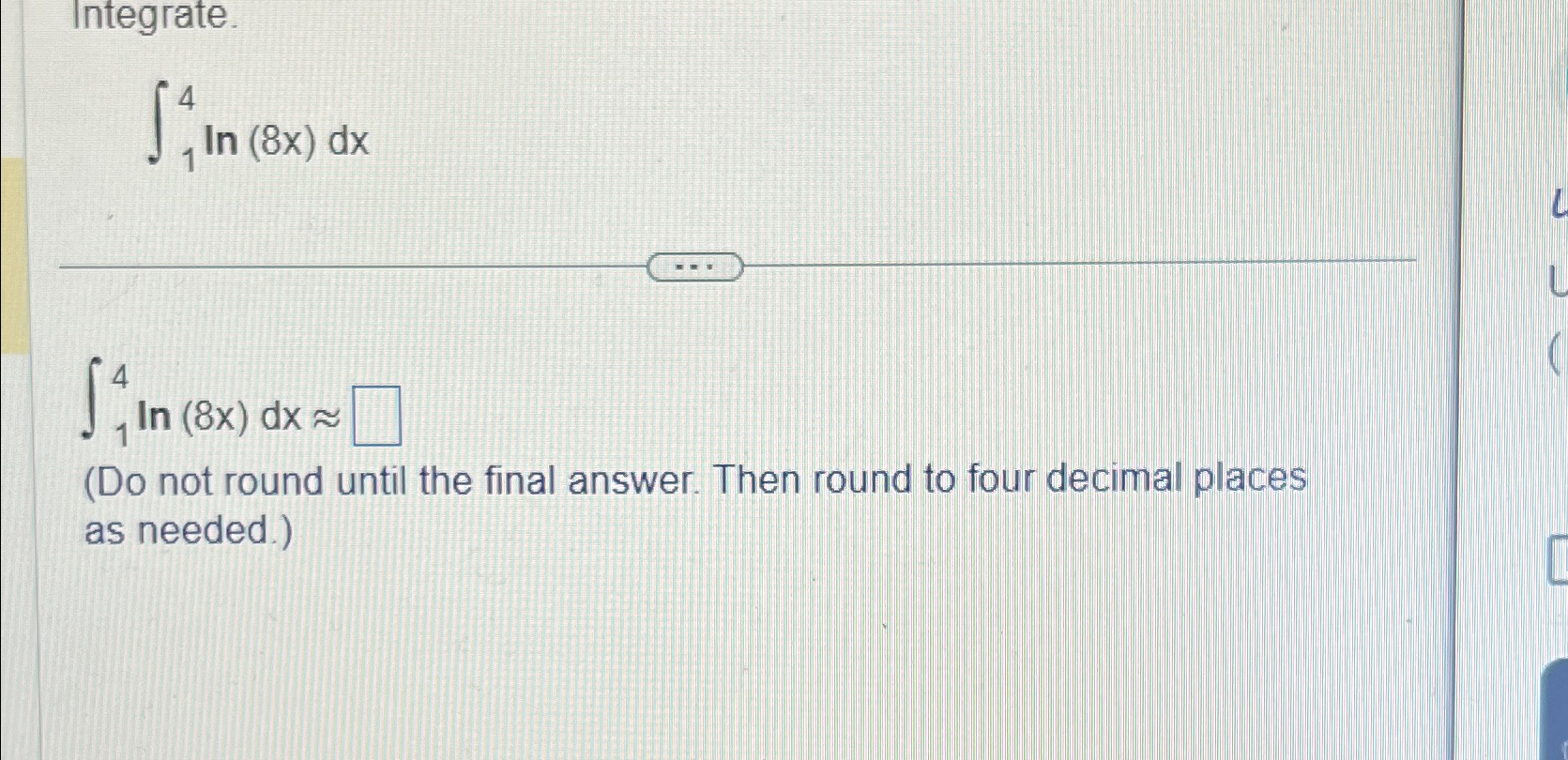 Solved Integrate ∫14ln 8x Dx∫14ln 8x Dx~~ Do Not Round Until
