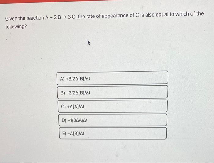 Solved Given the reaction A + 2B → 3 C, the rate of | Chegg.com