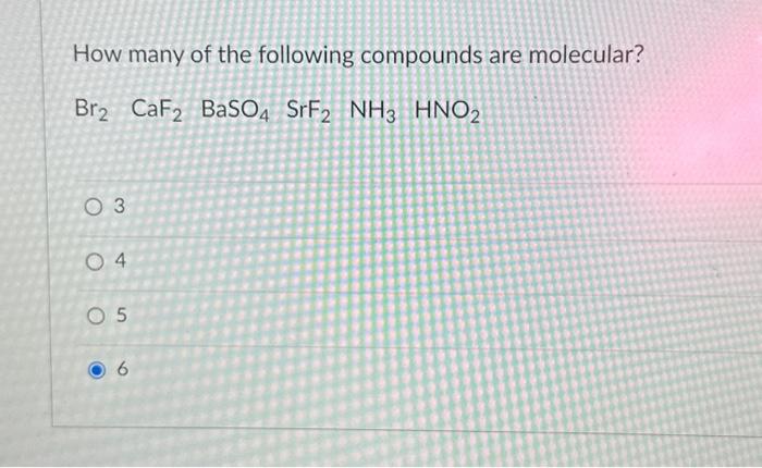Solved How many of the following compounds are molecular? | Chegg.com