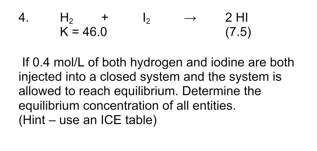 4. \( \mathrm{H}_{2}+\mathrm{I}_{2} \rightarrow 2 \mathrm{HI} \) \( \mathrm{K}=46.0 \)
If \( 0.4 \mathrm{~mol} / \mathrm{L} \