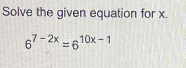 Solved Solve the given equation for x.67-2x=610x-1 | Chegg.com