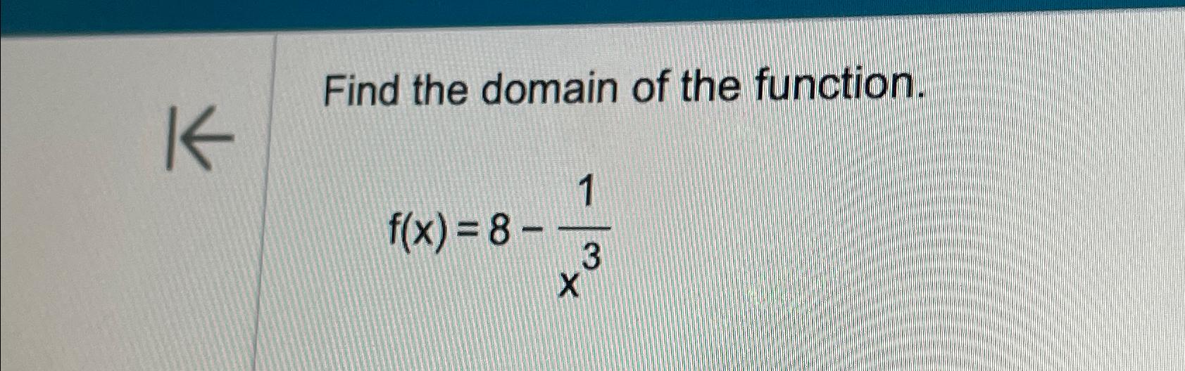 Solved Find The Domain Of The Function.f(x)=8-1x3 | Chegg.com