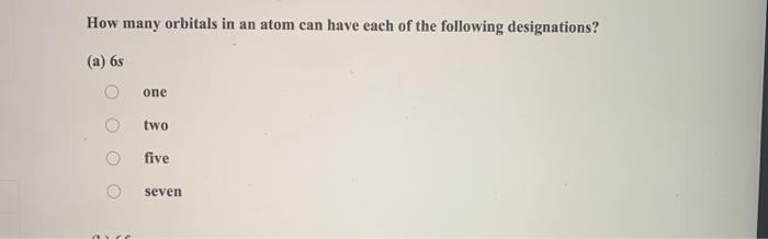 Solved How many orbitals in an atom can have each of the | Chegg.com