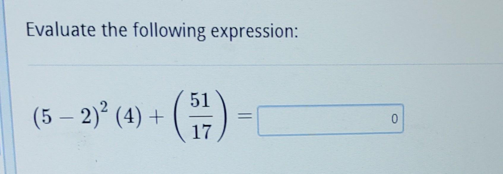 Solved Evaluate the following expression: (5−2)2(4)+(1751)= | Chegg.com