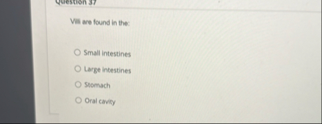 Solved Vili are found in the:Small intestinesLarge | Chegg.com