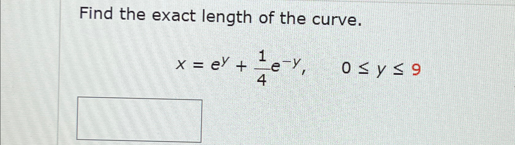 Solved Find The Exact Length Of The Curve X Ey 14e Y 0≤y≤9