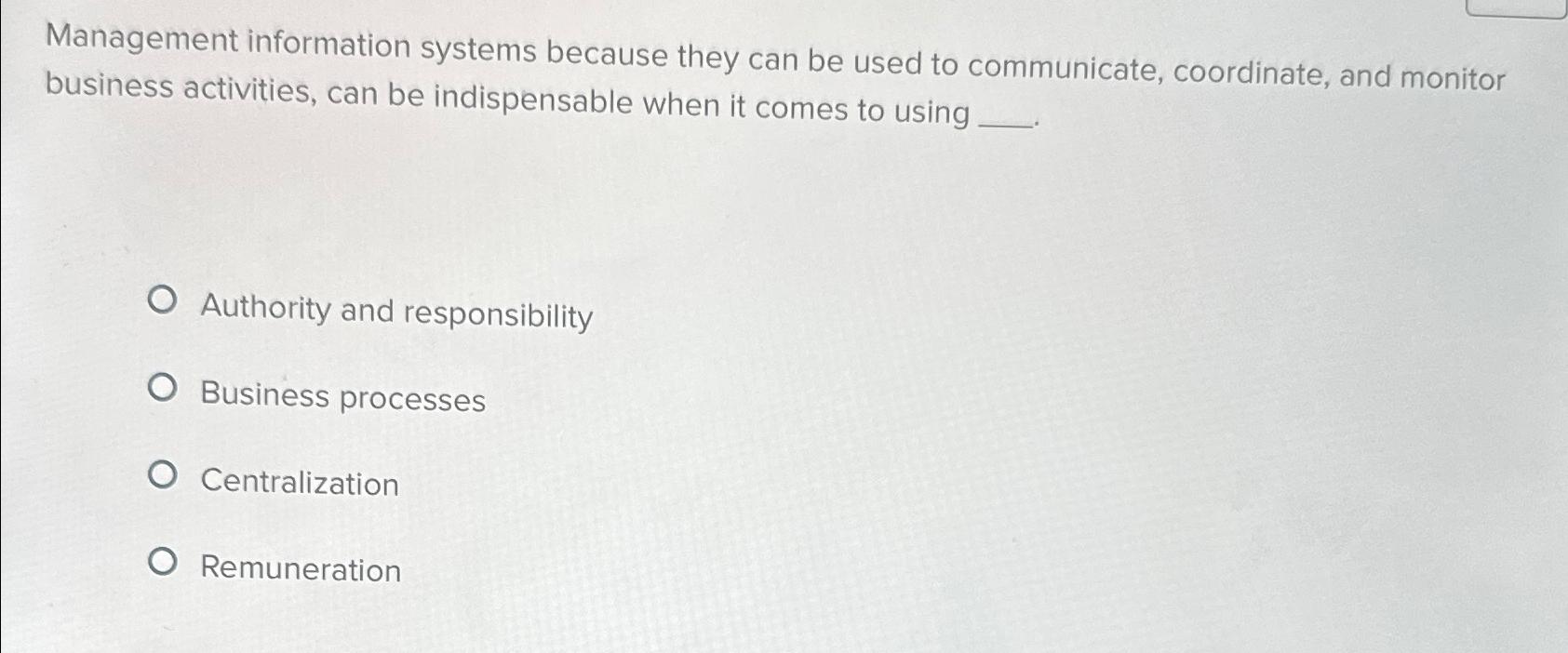 Solved Management information systems because they can be | Chegg.com