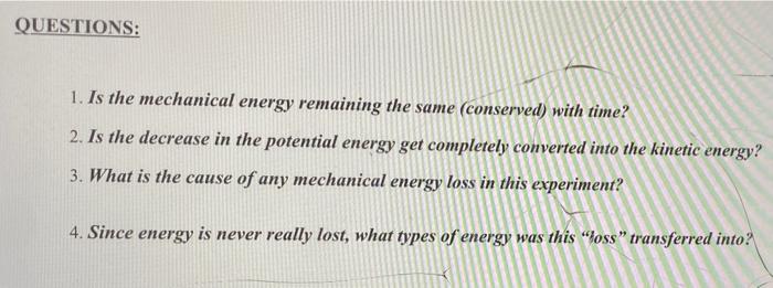 QUESTIONS: 1. Is the mechanical energy remaining the | Chegg.com