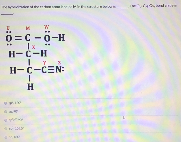 Solved The hybridization of the carbon atom labeled Min the | Chegg.com