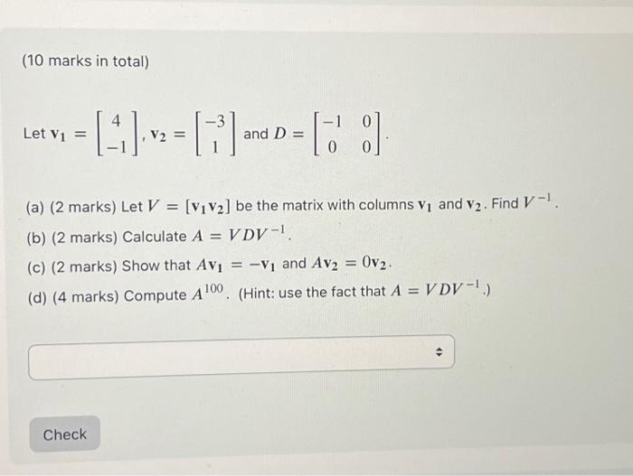 Solved Let v1=[4−1],v2=[−31] and D=[−1000] (a) (2 marks) Let | Chegg.com