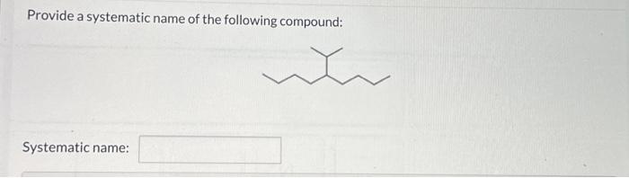 Solved Provide a systematic name of the following compound: | Chegg.com