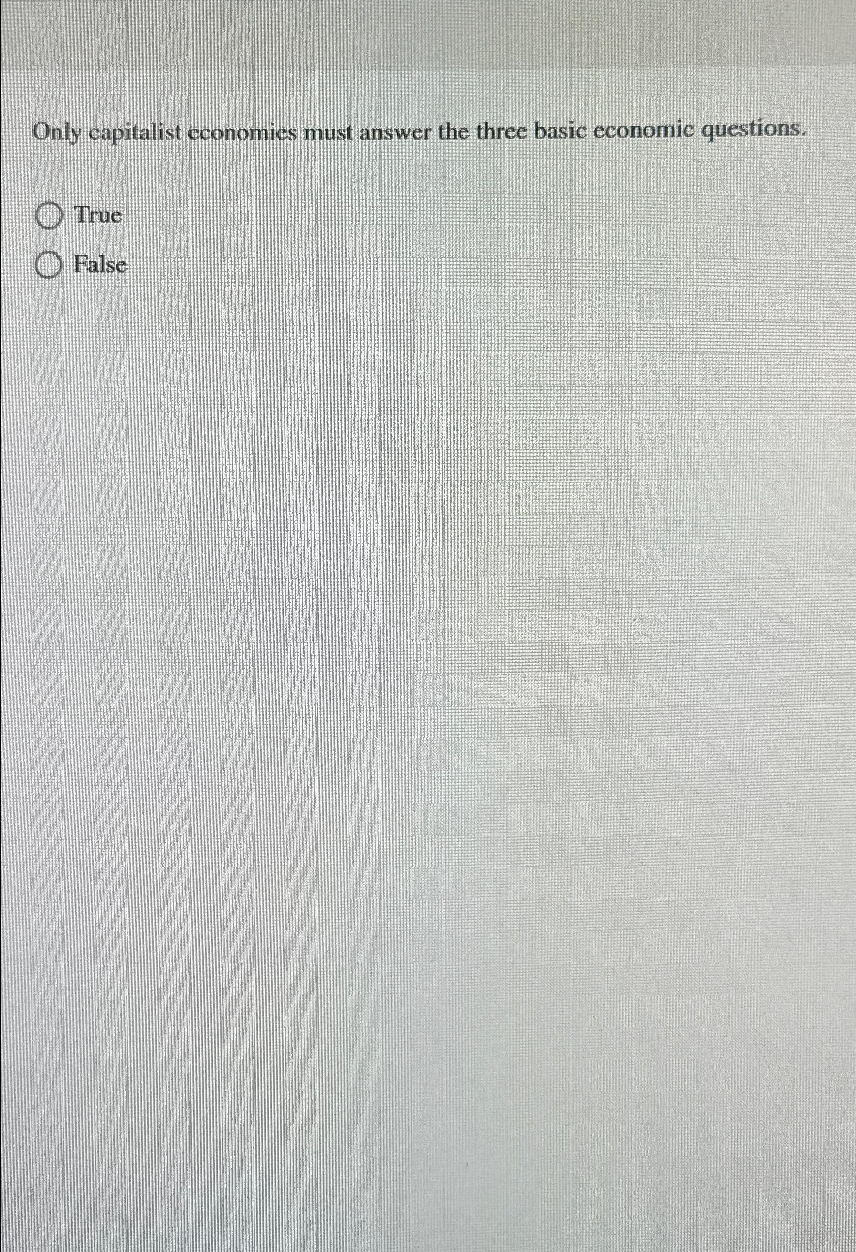 Solved Only capitalist economies must answer the three basic | Chegg.com