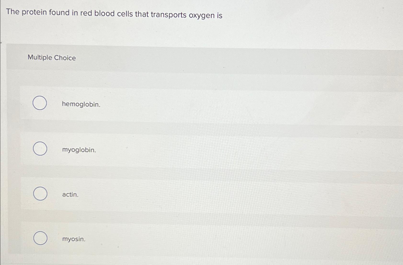 Solved The protein found in red blood cells that transports | Chegg.com