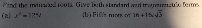 Solved Find the indicated roots. Give both standard and | Chegg.com