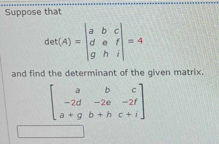 Solved Suppose That Det(A) = A B C D E F = 4 Ghi And Find | Chegg.com