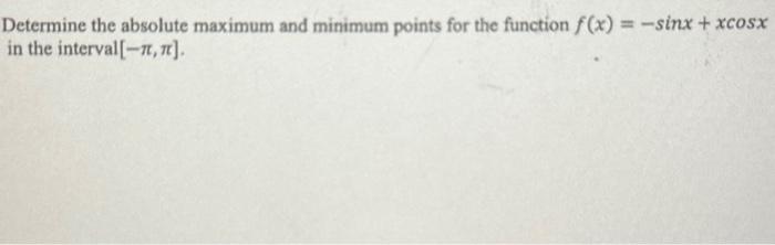 Solved Determine the absolute maximum and minimum points for | Chegg.com