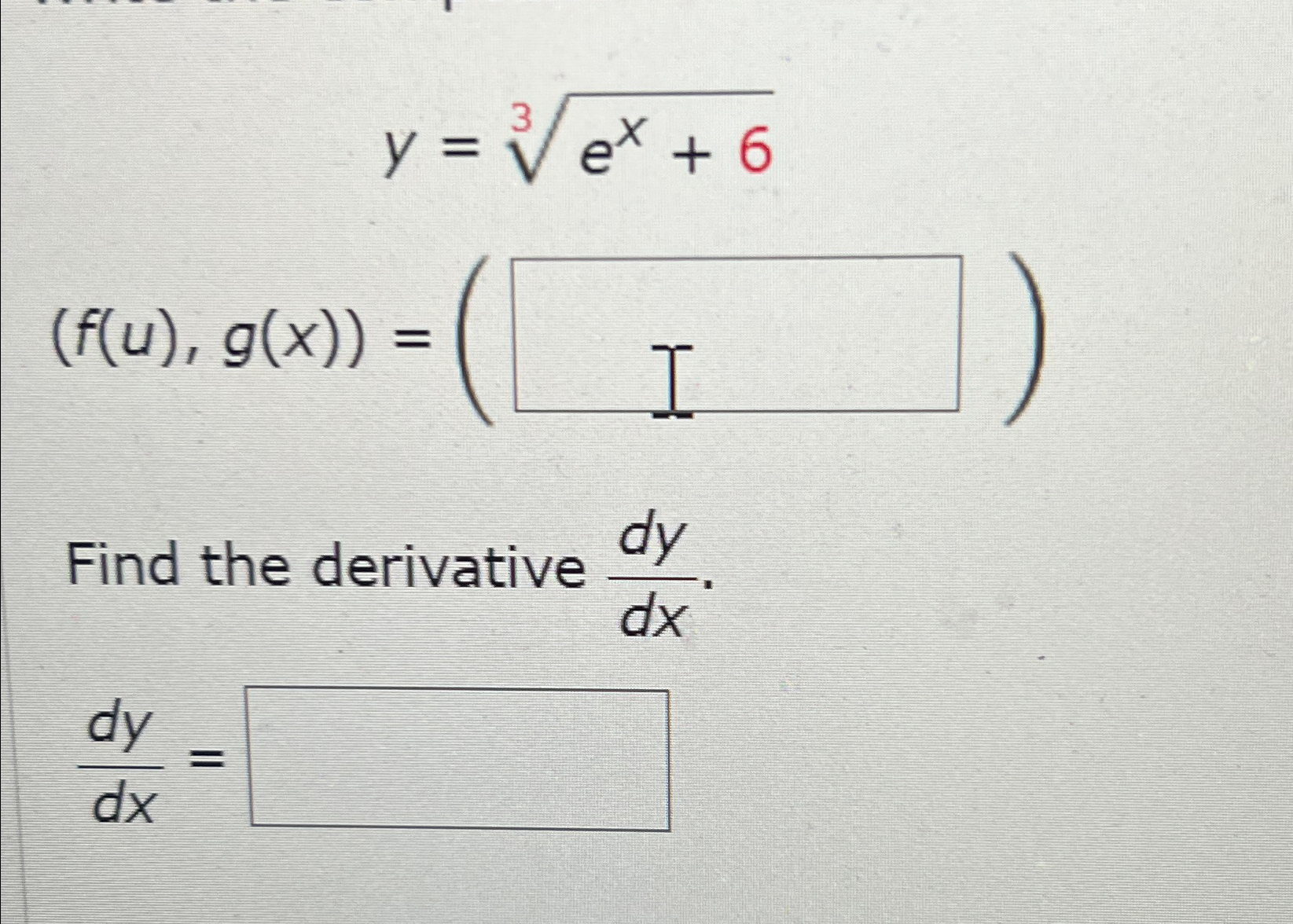 Solved y=ex+63(f(u),g(x))=Find the derivative dydx.dydx= | Chegg.com