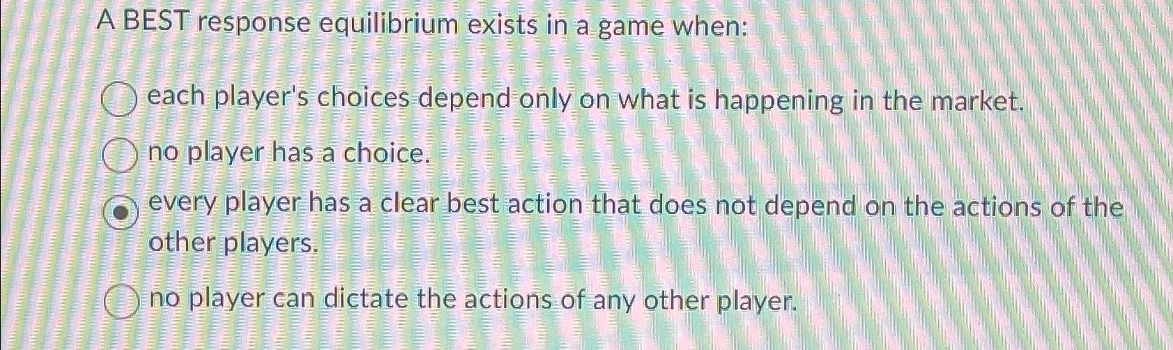 Solved A BEST response equilibrium exists in a game | Chegg.com