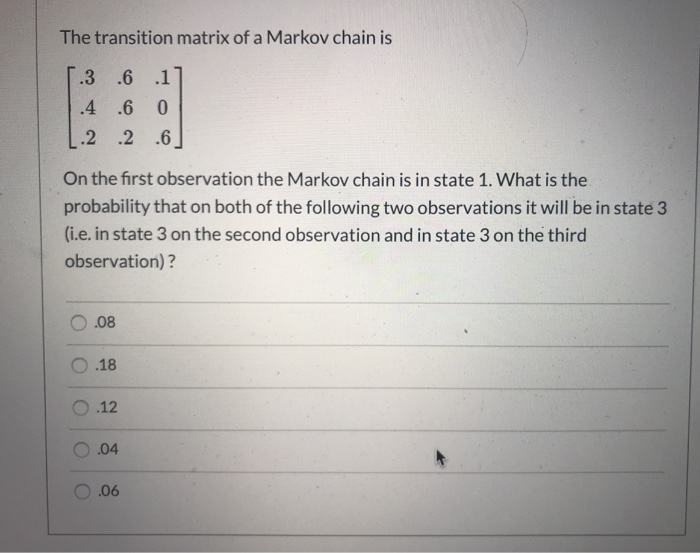 Solved The transition matrix of a Markov chain is [.3 1.4 | Chegg.com