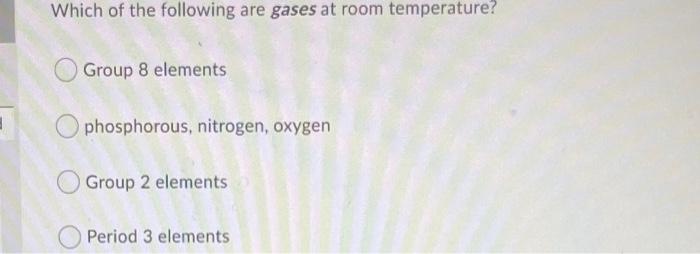 Solved Which of the following are gases at room temperature? | Chegg.com