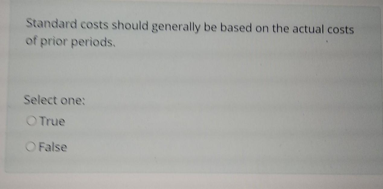 Solved Standard costs should generally be based on the