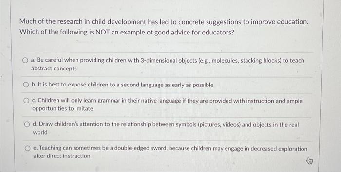 Solved Much of the research in child development has led to | Chegg.com