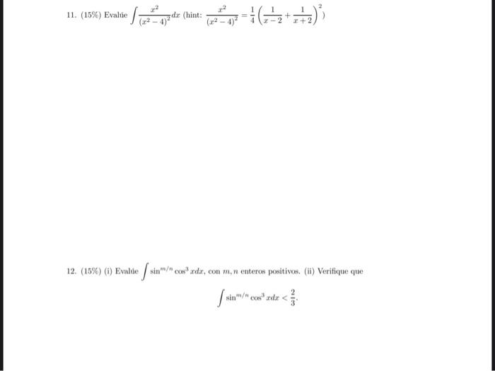 11. (15\%) Evalüe \( \int \frac{x^{2}}{\left(x^{2}-4\right)^{2}} d x \) (hint: \( \frac{x^{2}}{\left(x^{2}-4\right)^{2}}=\fra