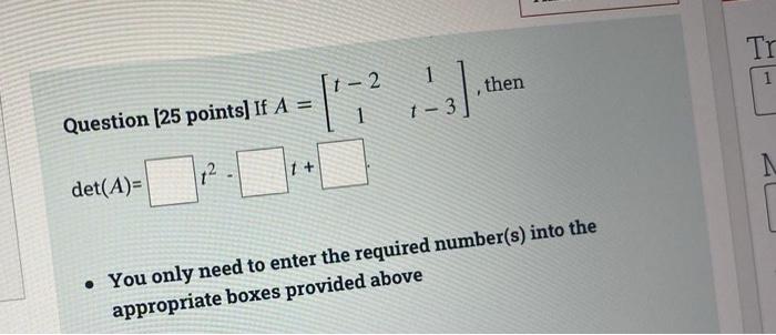 Solved Question [25 points] If A=[t−211t−3], then det(A)= - | Chegg.com