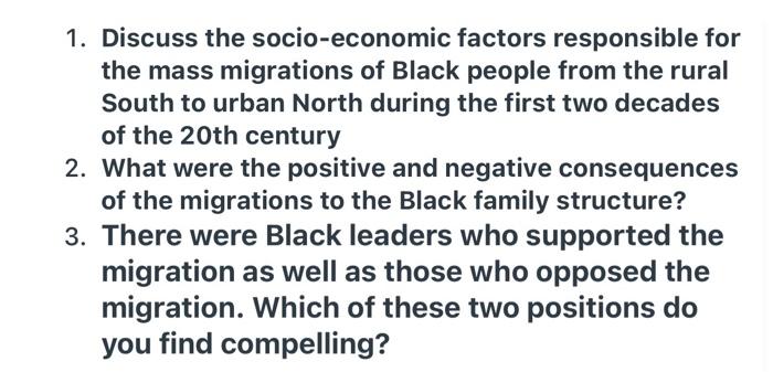 1. Discuss the socio-economic factors responsible for the mass migrations of Black people from the rural South to urban North