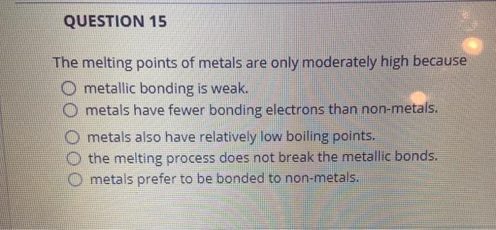 Solved QUESTION 15 The Melting Points Of Metals Are Only | Chegg.com