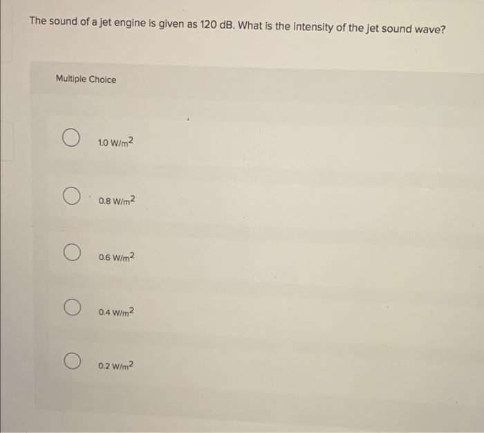Solved The sound of a jet engine is given as 120 dB. What is | Chegg.com