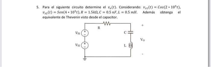 5. Para el siguiente circuito determine el v.(t). Considerando: vsi(t) = Cos(2.105t). Vsz(t) = Sen(4 - 105t), R = 1.561, C =