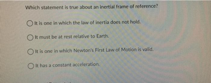Solved Which statement is true about an inertial frame of | Chegg.com