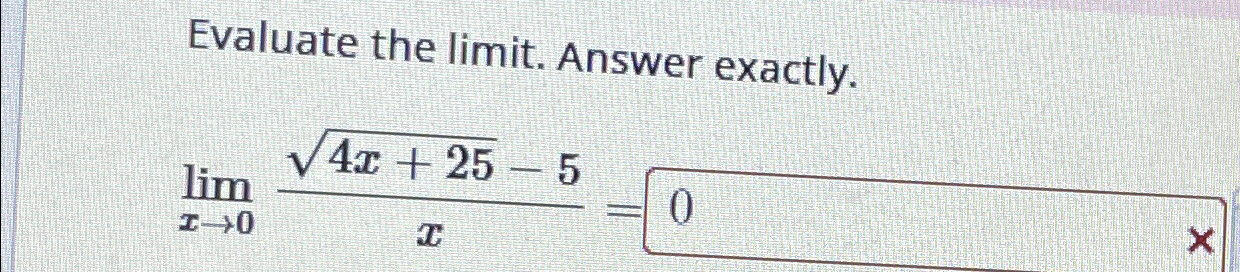 Solved Evaluate the limit. ﻿Answer exactly.limx→04x+252-5x= | Chegg.com