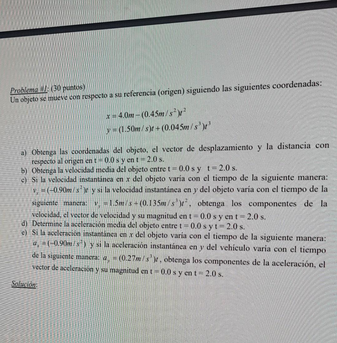 Problema #1: (30 puntos) Un objeto se mueve con respecto a su referencia (origen) siguiendo las siguientes coordenadas: x = 4