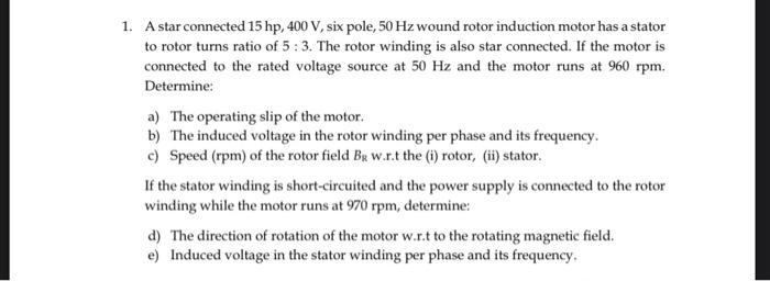 Solved 1. A star connected 15hp,400 V, six pole, 50 Hz wound | Chegg.com