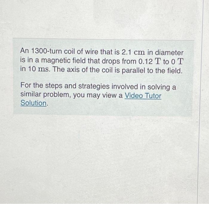 Solved An 1300 turn coil of wire that is 2.1 cm in diameter