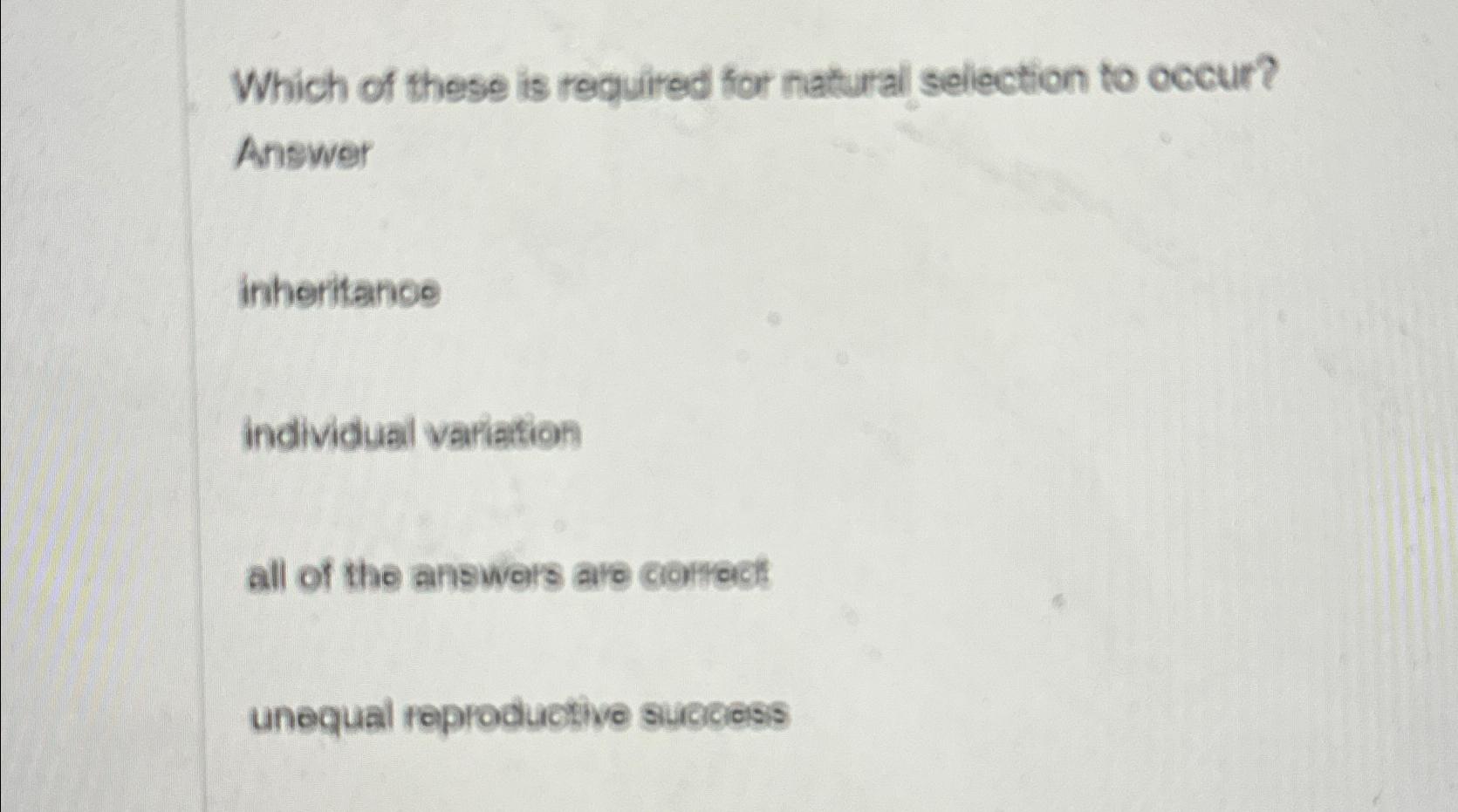 Solved Which of these is required for natural selection to