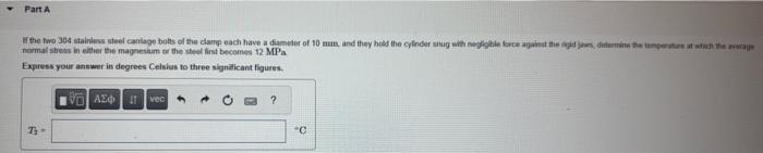 normal stress in elther the magnestim er the steel irst becomes \( 12 \mathrm{MPa} \).
Express your answer in degrees Celshus