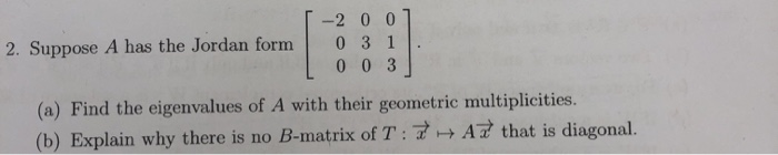 Solved -2 0 0 0 3 1 0 0 3 2. Suppose A has the Jordan form | Chegg.com